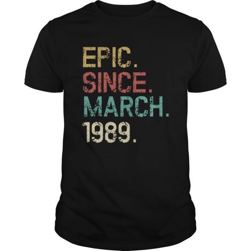 Epic Since March 1989 - 30th Funny Gift Shirt
