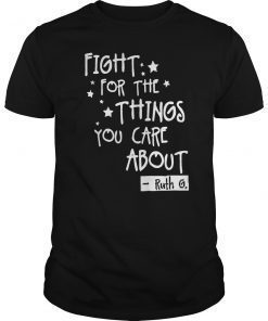 Fight For The Things You Care About Notorious RBG T-Shirt