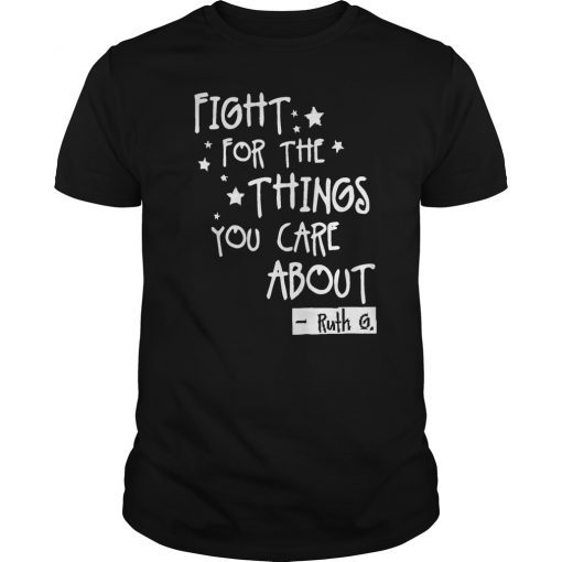 Fight For The Things You Care About Notorious RBG T-Shirt