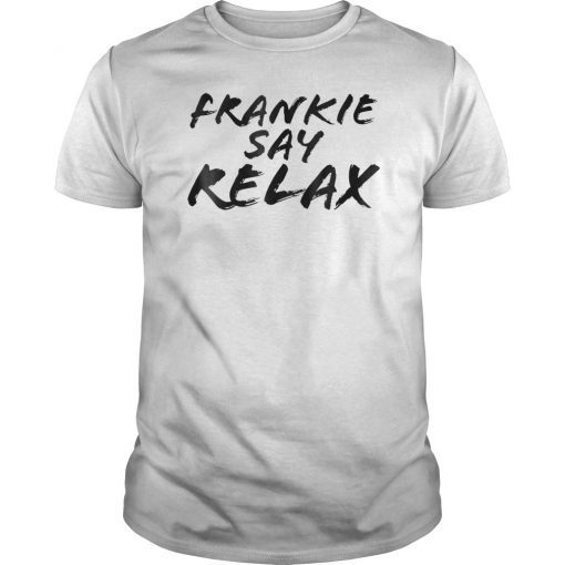 Frankie Say Relax T-Shirt For Man And Woman