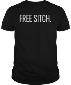 Free Sitch Tee Shirt