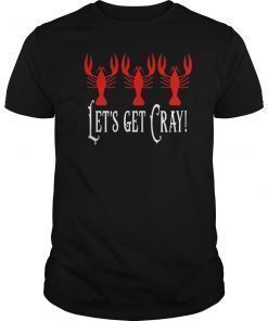 Funny Crawdad Shirt - Let's Get Cray T Shirt