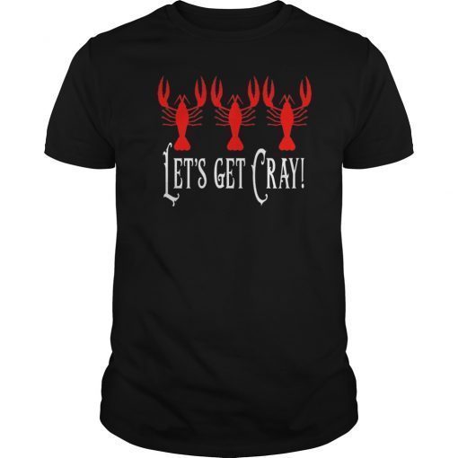 Funny Crawdad Shirt - Let's Get Cray T Shirt