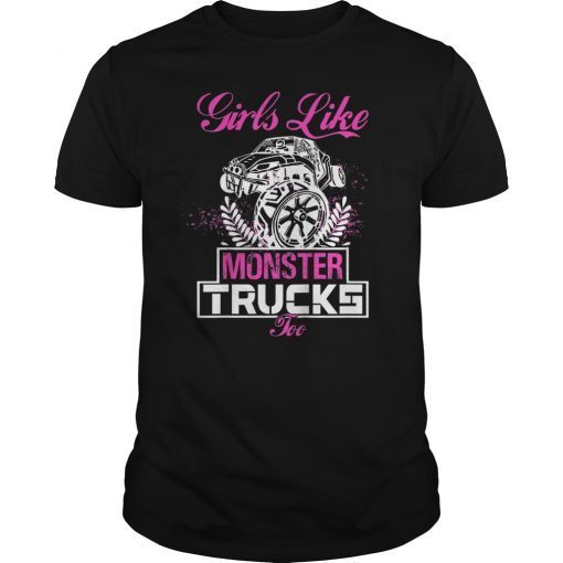 Funny Girls Like Monster Trucks Too Tee Lover Gift T-shirt