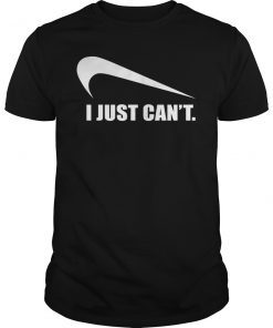 Funny I Just Can't Shirt