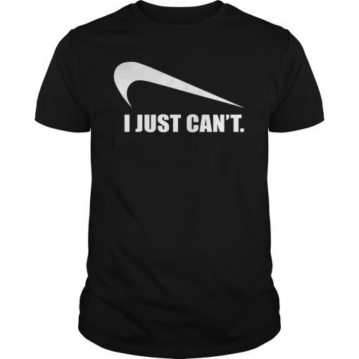 Funny I Just Can't Shirt