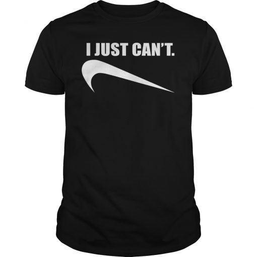 Funny I Just Can't Tee Shirt