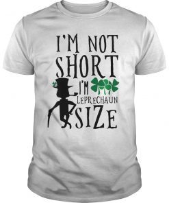 Funny St Patrick's Day T-Shirt I'm not Short Leprechaun Size