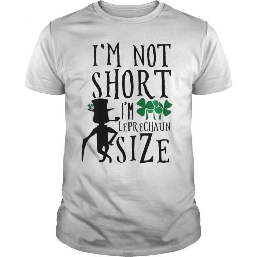 Funny St Patrick's Day T-Shirt I'm not Short Leprechaun Size