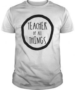 Funny Teacher Of All Things Cool Teacher Appreciation Shirt
