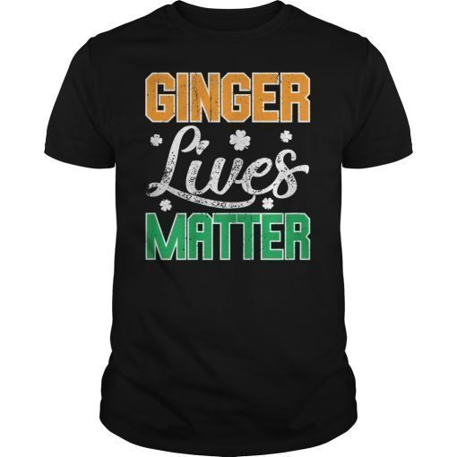 Ginger Lives Matter Funny St Patricks Day T-Shirt Irish Tee