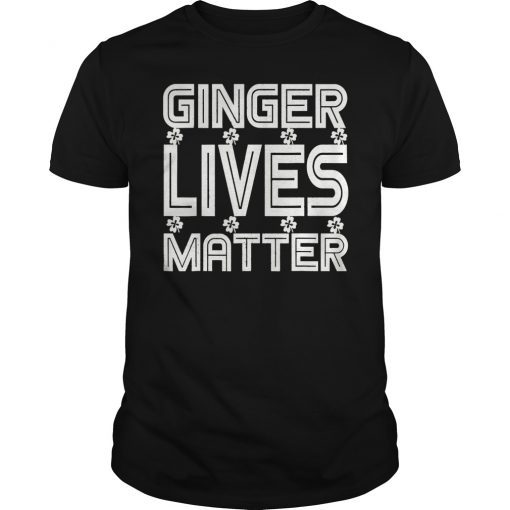 Ginger Lives Matter T-Shirt Great St Patrick's Day Gift Tee