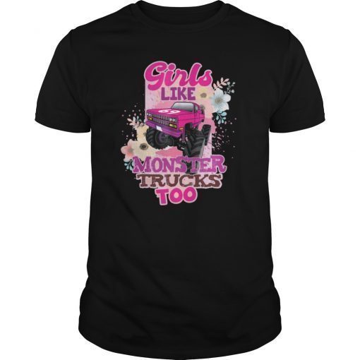 Girls Like Monster Trucks Too Awesome Truck Gift Shirt