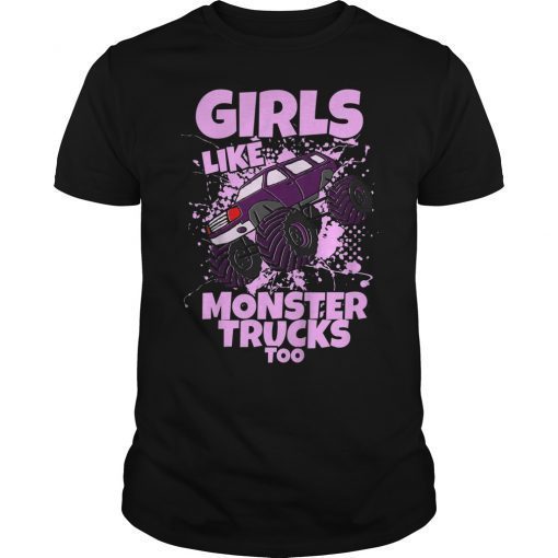 Girls Like Monster Trucks Too Funny Gift Shirt