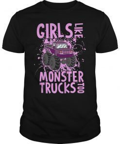 Girls Like Monster Trucks Too Funny Shirt