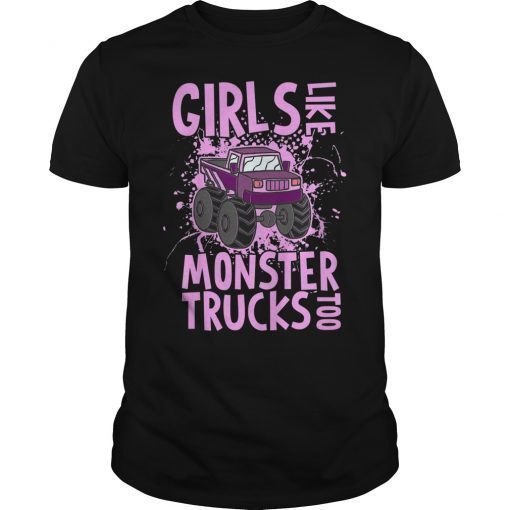 Girls Like Monster Trucks Too Funny Shirt