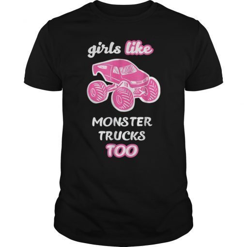 Girls Like Monster Trucks Too Funny Tee Shirt