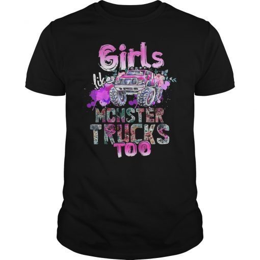 Girls Like Monster Trucks Too Shirt