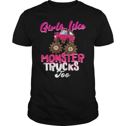 Girls Like Monster Trucks Too T-Shirt Women Trucks Lovers