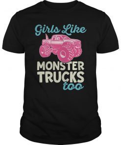 Girls Like Monster Trucks Too Truck Gift Shirt