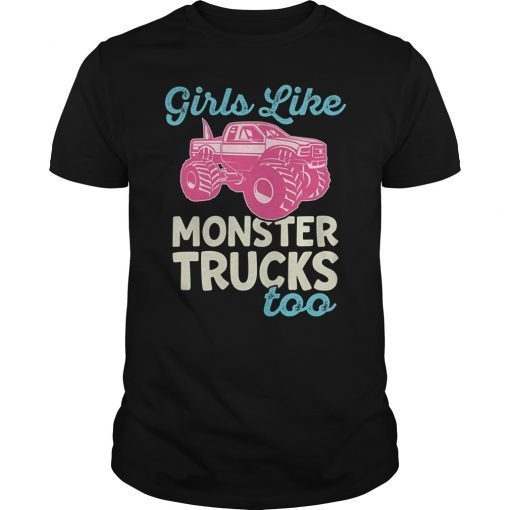 Girls Like Monster Trucks Too Truck Gift Shirt