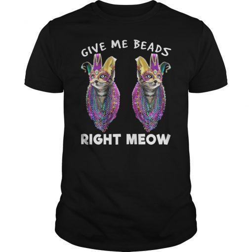 Give Me Beads Right Meow Mardi Gras Cat Costume Shirt