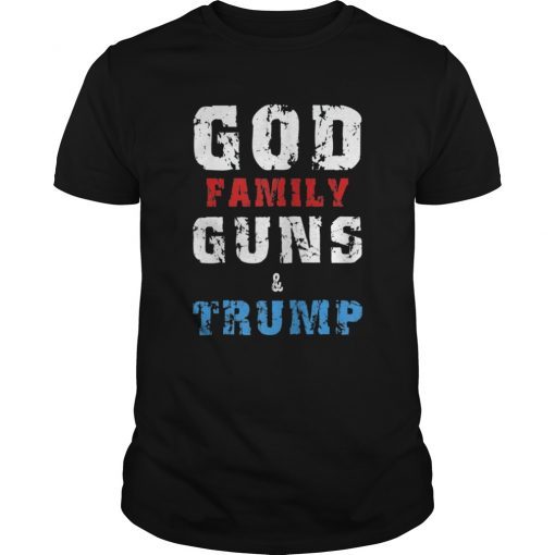 God Family Guns & Trump T-Shirt Support Trump Tee