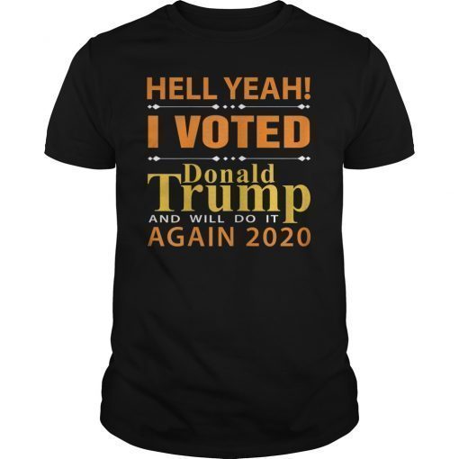 Hell Yeah I Voted Donald Trump Funny Political T-shirt