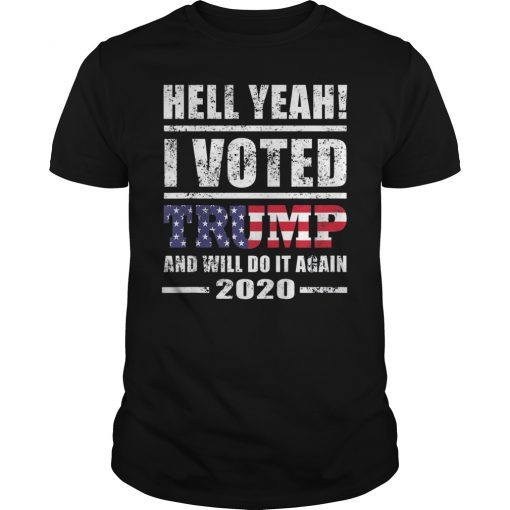Hell Yeah I Voted For Trump Shirt Will Do It Again 2020