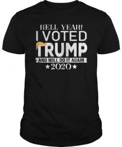 Hell Yeah I Voted Trump And Will Do It Again 2020 Funny Shirt