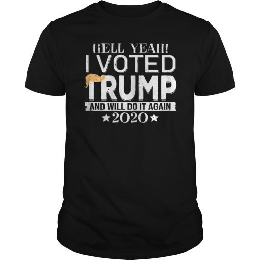 Hell Yeah I Voted Trump And Will Do It Again 2020 Funny Shirt