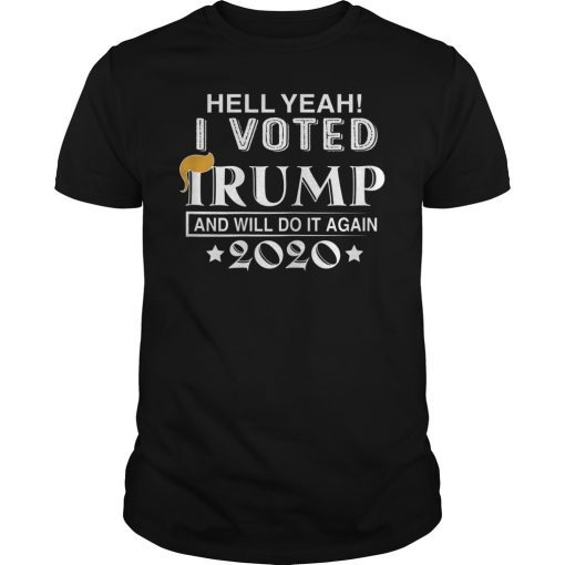 Hell Yeah I Voted Trump And Will Do It Again 2020 Tee Shirt