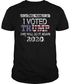 Hell Yeah I Voted Trump And Will Do it Again 2020 T-Shirt