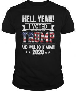 Hell Yeah I Voted Trump And Will Do it Again TShirt