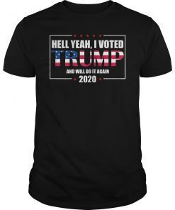Hell Yeah I Voted Trump And Will Make It Again 2020 Shirt