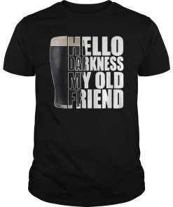Hello Darkness My Old Friend Stout Beer Gift Shirt