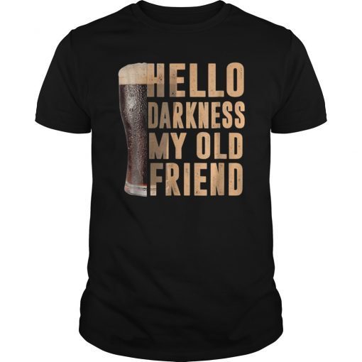 Hello Darkness My Old Friend Stout Beer Shirt