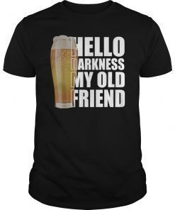 Hello Darkness My Old Friend Stout Beer Tee Shirt Lover Gift