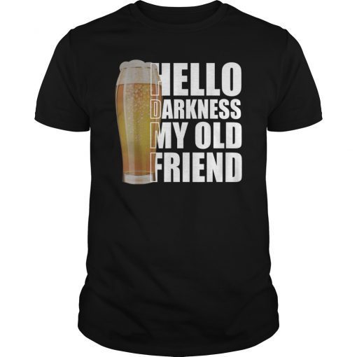 Hello Darkness My Old Friend Stout Beer Tee Shirt Lover Gift