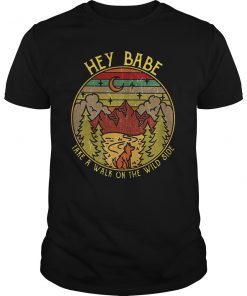 Hey Babe Take A Walk On The Wild Side T-Shirt