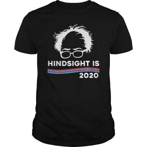 Hindsight is 2020 Bernie Sanders 2020 Funny T-Shirt