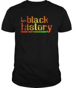 I Am Black History T-Shirt Black History Month Shirt