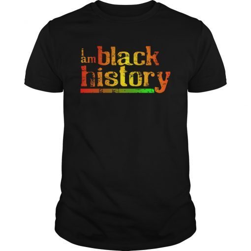 I Am Black History T-Shirt Black History Month Shirt