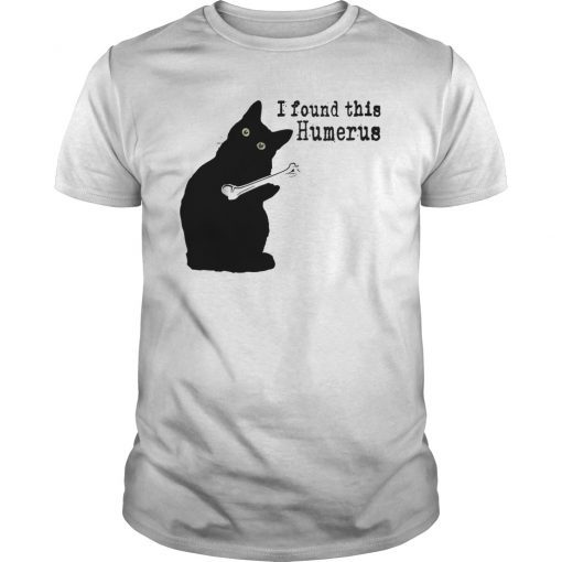 I Found This Humerus Cats Humorous Cat lovers T-Shirt