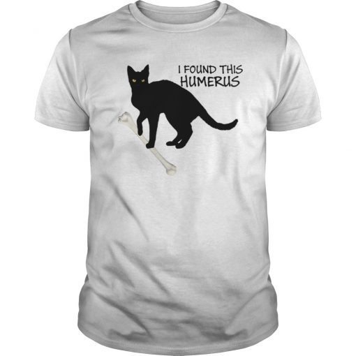 I Found This Humerus Cats Humorous TShirt