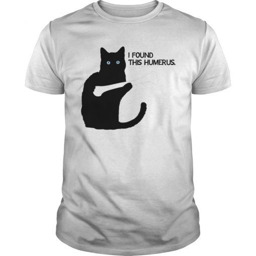 I Found This Humerus Cats T-Shirt
