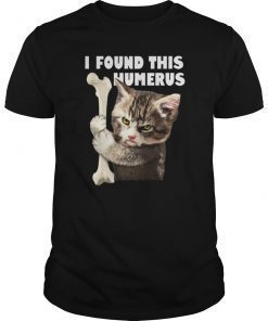 I Found This Humerus Funny Cat Shirt