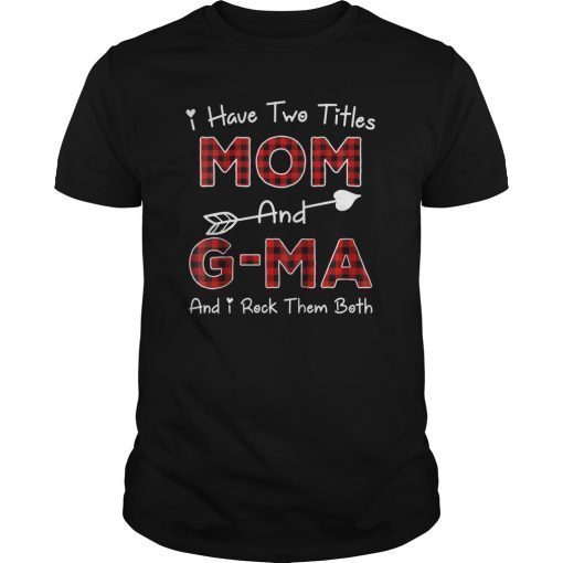 I Have Two Titles Mom And G-ma Plaid Color Tee Shirt