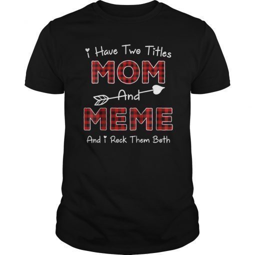 I Have Two Titles Mom And Meme Tee Shirt