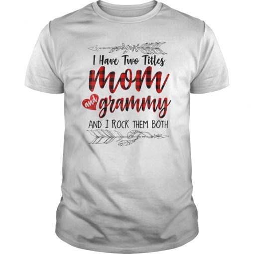 I Have Two Titles Mom and grammy and I Rock Them Both Shirt